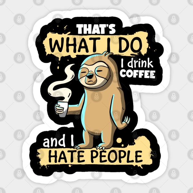 That's What I do I Drink Coffee and I Hate People Sloth Sticker by MerchBeastStudio